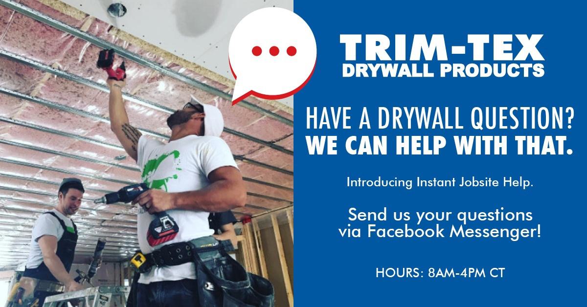 Trim-Tex is now offering live jobsite assistance through Facebook Messenger. Trim-Tex is now offering live jobsite assistance through Facebook Messenger.